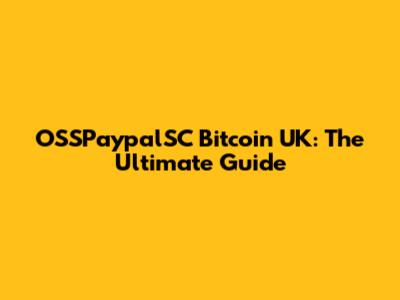 OSSPaypalSC Bitcoin UK: The Ultimate Guide