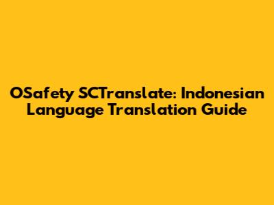 OSafety SCTranslate: Indonesian Language Translation Guide