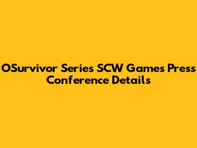 OSurvivor Series SCW Games Press Conference Details
