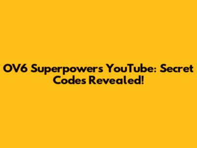 OV6 Superpowers YouTube: Secret Codes Revealed!