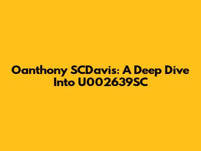 Oanthony SCDavis: A Deep Dive Into U002639SC