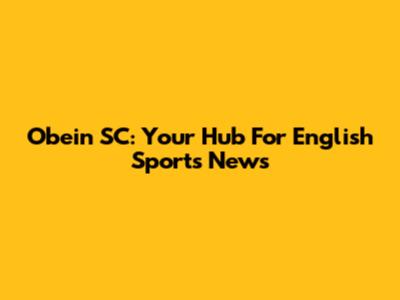 Obein SC: Your Hub For English Sports News