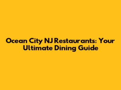 Ocean City NJ Restaurants: Your Ultimate Dining Guide
