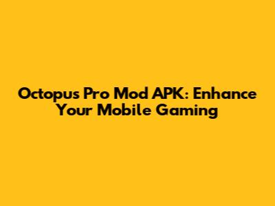 Octopus Pro Mod APK: Enhance Your Mobile Gaming