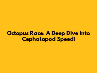 Octopus Race: A Deep Dive Into Cephalopod Speed!