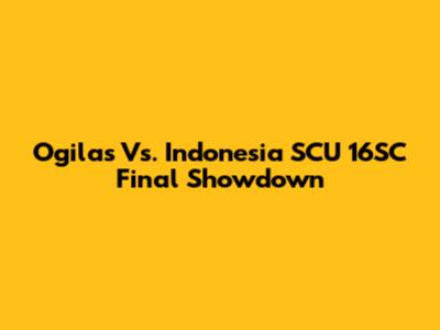 Ogilas Vs. Indonesia SCU 16SC Final Showdown