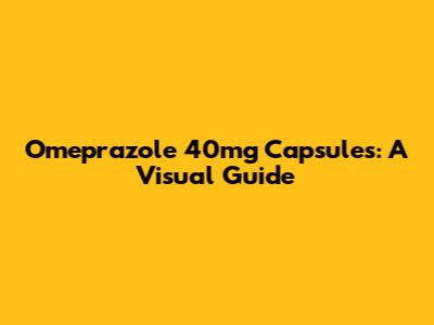 Omeprazole 40mg Capsules: A Visual Guide