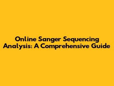Online Sanger Sequencing Analysis: A Comprehensive Guide