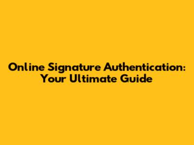 Online Signature Authentication: Your Ultimate Guide
