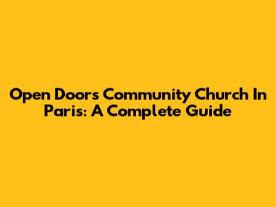 Open Doors Community Church In Paris: A Complete Guide