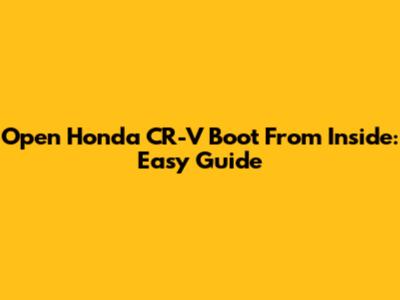 Open Honda CR-V Boot From Inside: Easy Guide