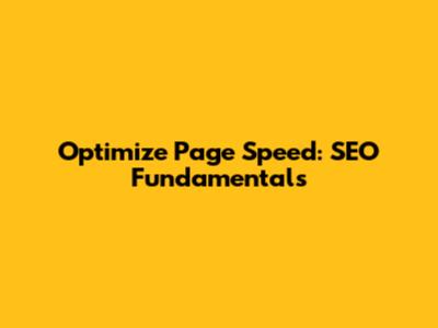 Optimize Page Speed: SEO Fundamentals