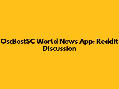 OscBestSC World News App: Reddit Discussion