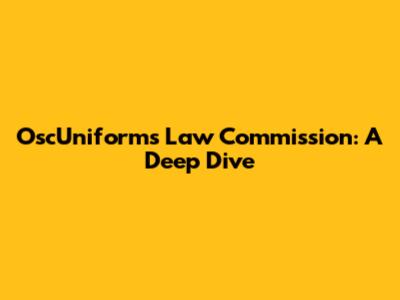 OscUniforms Law Commission: A Deep Dive