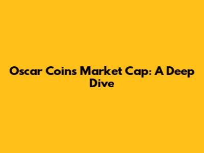 Oscar Coin's Market Cap: A Deep Dive