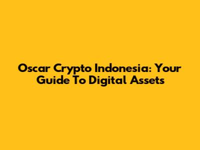 Oscar Crypto Indonesia: Your Guide To Digital Assets