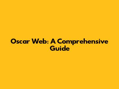 Oscar Web: A Comprehensive Guide