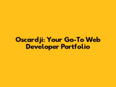 Oscardji: Your Go-To Web Developer Portfolio