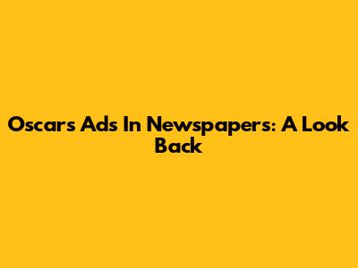 Oscars Ads In Newspapers: A Look Back