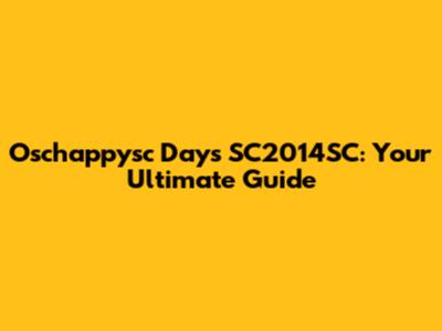 Oschappysc Days SC2014SC: Your Ultimate Guide