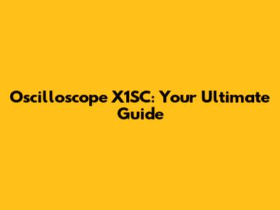 Oscilloscope X1SC: Your Ultimate Guide