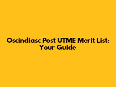 Oscindiasc Post UTME Merit List: Your Guide