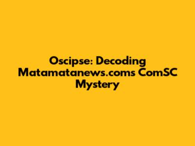 Oscipse: Decoding Matamatanews.com's ComSC Mystery