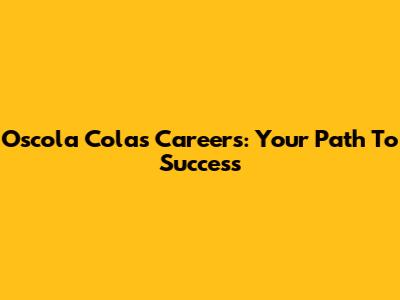 Oscola Colas Careers: Your Path To Success