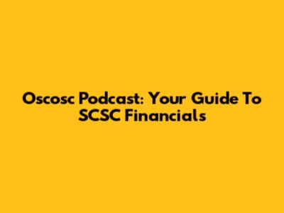 Oscosc Podcast: Your Guide To SCSC Financials