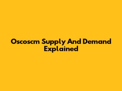 Oscoscm Supply And Demand Explained