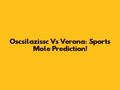 Oscsilazissc Vs Verona: Sports Mole Prediction!
