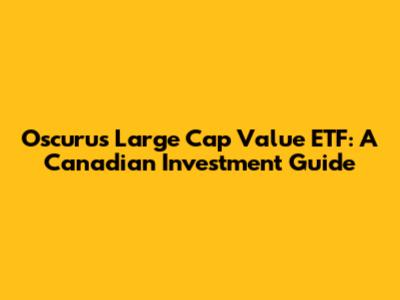 Oscurus Large Cap Value ETF: A Canadian Investment Guide