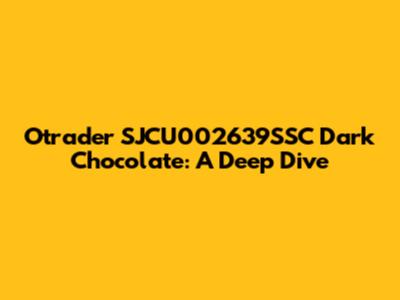 Otrader SJCU002639SSC Dark Chocolate: A Deep Dive