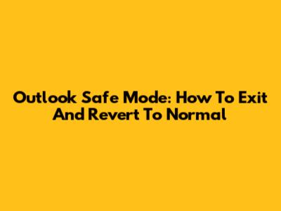 Outlook Safe Mode: How To Exit And Revert To Normal