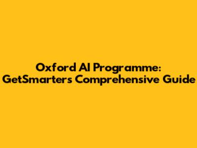 Oxford AI Programme: GetSmarter's Comprehensive Guide