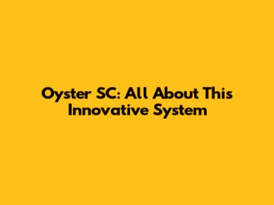 Oyster SC: All About This Innovative System