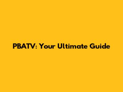 PBATV: Your Ultimate Guide