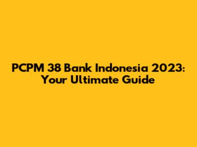 PCPM 38 Bank Indonesia 2023: Your Ultimate Guide