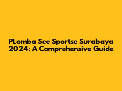 PLomba See Sportse Surabaya 2024: A Comprehensive Guide