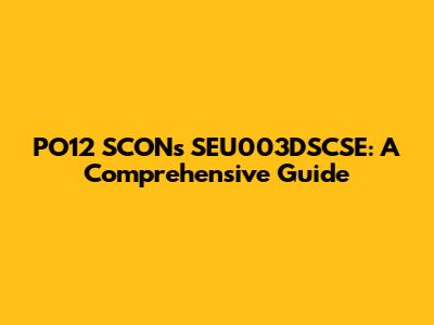 PO12 SCONs SEU003DSCSE: A Comprehensive Guide