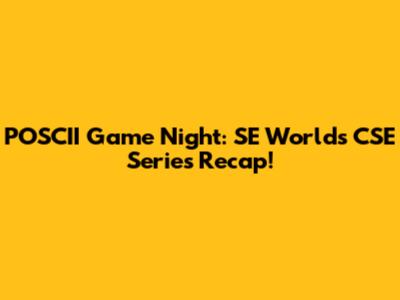 POSCII Game Night: SE Worlds CSE Series Recap!