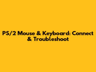 PS/2 Mouse & Keyboard: Connect & Troubleshoot