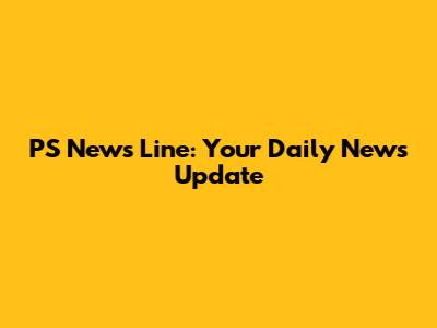 PS News Line: Your Daily News Update