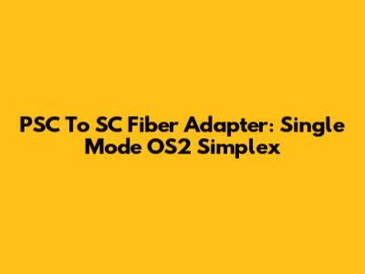 PSC To SC Fiber Adapter: Single Mode OS2 Simplex