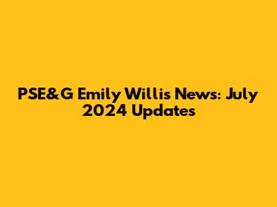 PSE&G Emily Willis News: July 2024 Updates