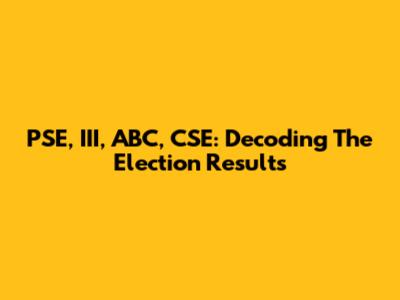 PSE, III, ABC, CSE: Decoding The Election Results