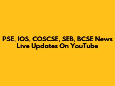PSE, IOS, COSCSE, SEB, BCSE News Live Updates On YouTube