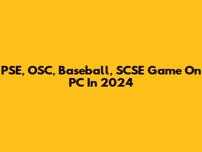 PSE, OSC, Baseball, SCSE Game On PC In 2024