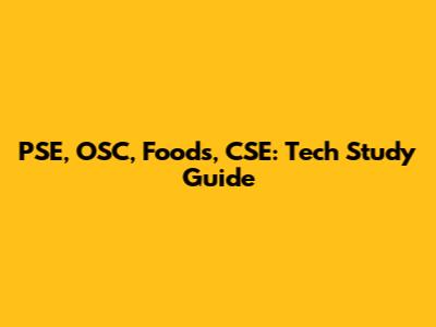 PSE, OSC, Foods, CSE: Tech Study Guide