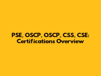 PSE, OSCP, OSCP, CSS, CSE: Certifications Overview